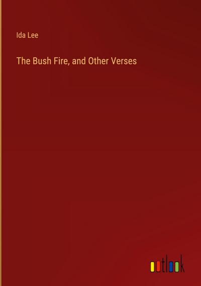 The Bush Fire, and Other Verses