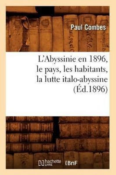 L’Abyssinie En 1896, Le Pays, Les Habitants, La Lutte Italo-Abyssine (Éd.1896)