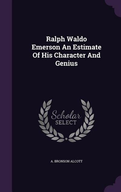 Ralph Waldo Emerson An Estimate Of His Character And Genius