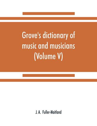 Grove’s dictionary of music and musicians (Volume V)