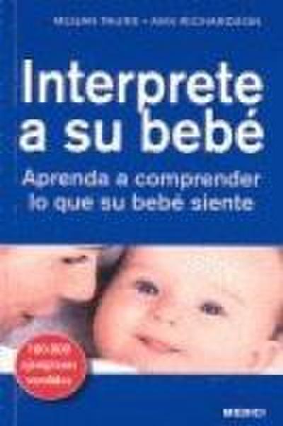 Interprete a su bebé : aprenda a comprender lo que su bebé siente