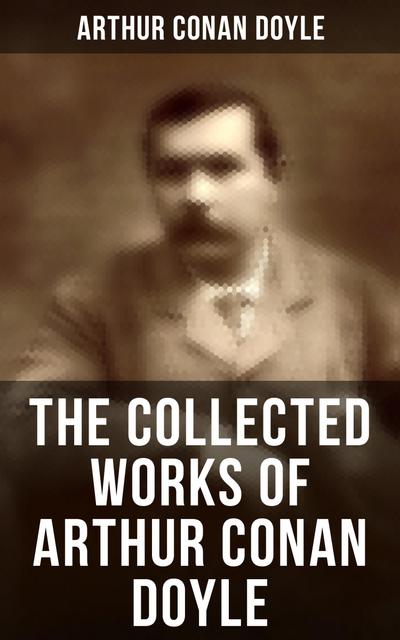 The Collected Works of Arthur Conan Doyle