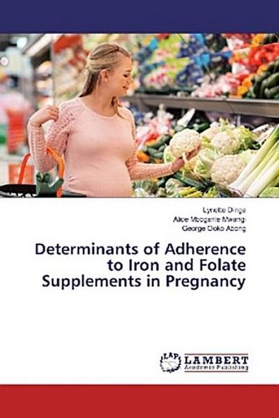 Determinants of Adherence to Iron and Folate Supplements in Pregnancy