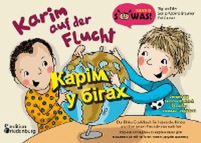 Karim auf der Flucht - Das Bilder-Erzählbuch für heimische Kinder und ihre neuen Freunde von weit her / Karim u bihakh - Zbirnyk opovidan’ iz kartynkamy dlya mistsevykh ditey ta yikhnikh novykh druziv zdaleku