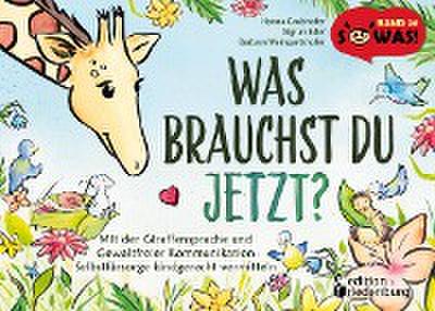 Was brauchst du jetzt? Mit der Giraffensprache und Gewaltfreier Kommunikation Selbstfürsorge kindgerecht vermitteln