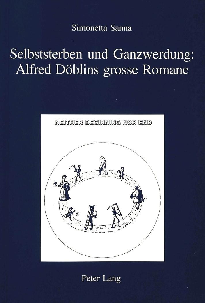 Selbststerben und Ganzwerdung: Alfred Döblins grosse Romane (IRIS / Forschu ... - Simonetta Sanna