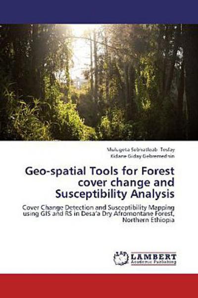 Geo-spatial Tools for Forest cover change and Susceptibility Analysis