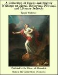 Collection of Essays and Fugitiv Writings on Moral, Historical, Political, and Literary Subjects