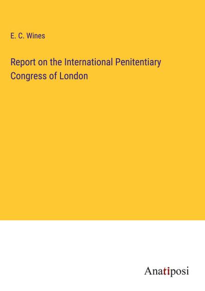 Report on the International Penitentiary Congress of London