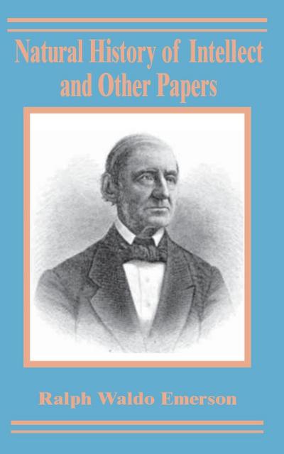 Natural History of Intellect and Other Papers