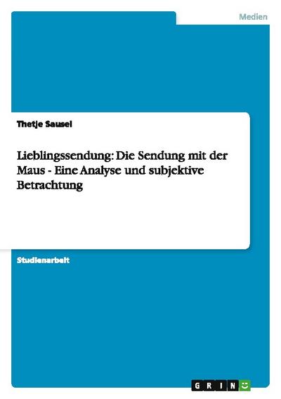Lieblingssendung: Die Sendung mit der Maus - Eine Analyse und subjektive Betrachtung