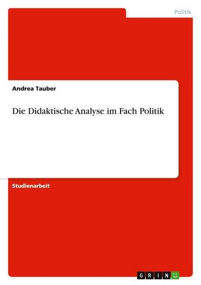 Die Didaktische Analyse im Fach Politik - Andrea Tauber