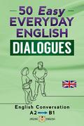50 Easy Everyday English Dialogues - A2/B1