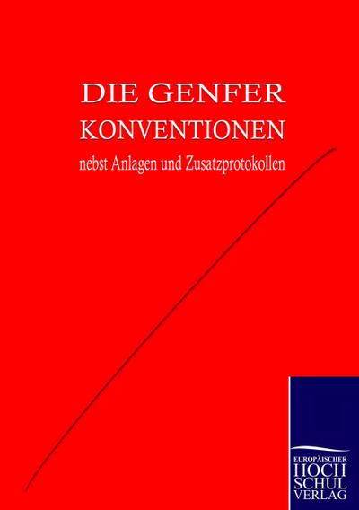 Die Genfer Konventionen nebst Anhängen und Zusatzprotokollen