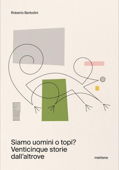 Siamo uomini o topi? Venticinque storie dall’altrove