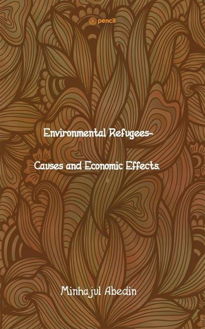 Environmental Refugees- Causes and Economic Effects.