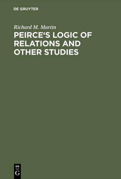 Peirce’s Logic of Relations and Other Studies