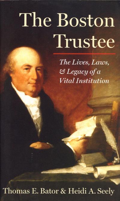 The Boston Trustee: The Laws, Lives, and Legacy of a Vital Institution