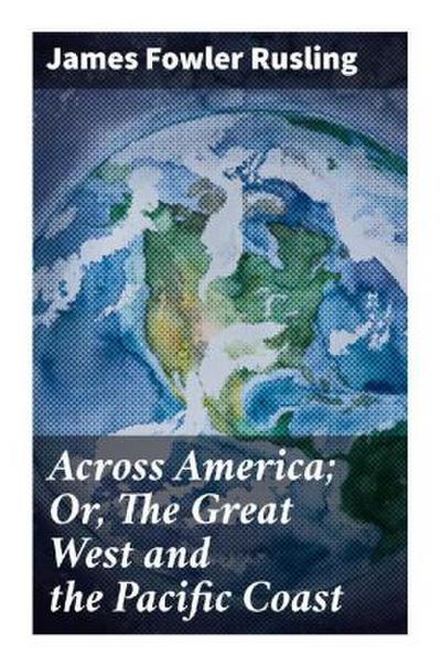 Across America; Or, The Great West and the Pacific Coast