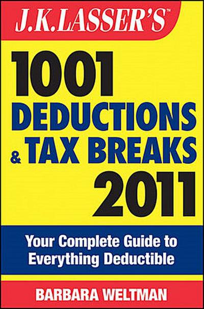 J.K. Lasser’s 1001 Deductions and Tax Breaks 2011
