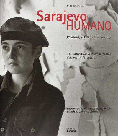 Sarajevo humano : palabras, retratos e imágenes : 111 entrevistas a sus habitantes después de la guerra
