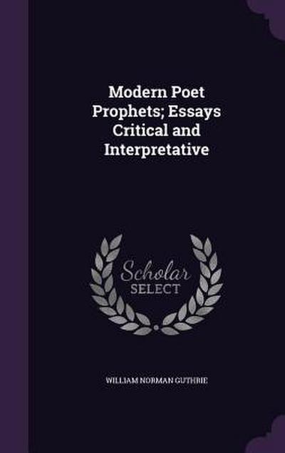 Modern Poet Prophets; Essays Critical and Interpretative