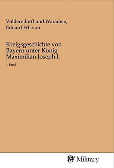 Kreigsgeschichte von Bayern unter König Maximilian Joseph I.