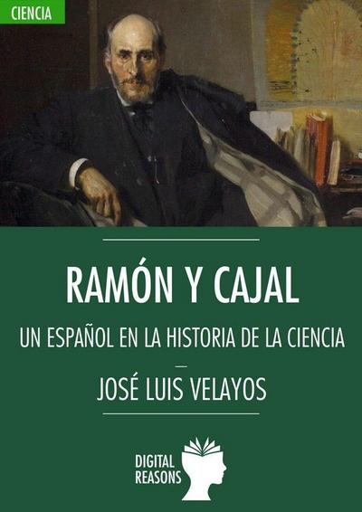 Ramón y Cajal : un español en la historia de la ciencia