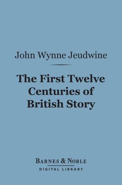 The First Twelve Centuries of British Story (Barnes & Noble Digital Library)
