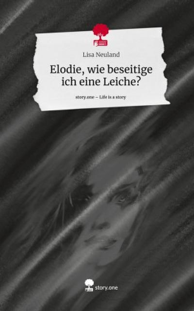 Elodie, wie beseitige ich eine Leiche?. Life is a Story - story.one