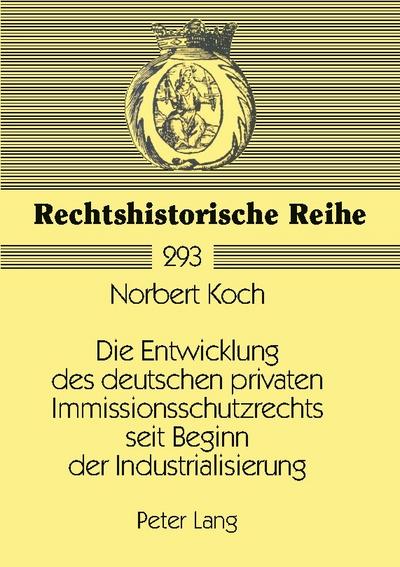 Die Entwicklung des deutschen privaten Immissionsschutzrechts seit Beginn der Industrialisierung