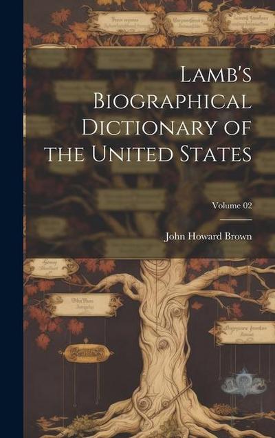 Lamb’s Biographical Dictionary of the United States; Volume 02