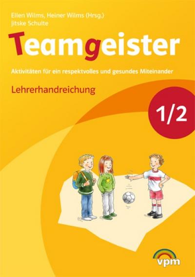 Teamgeister 1/2. Aktivitäten für ein respektvolles und gesundes Miteinander: Handreichung für Lehrende Klasse 1/2: Neubearbeitung