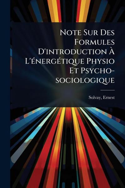 Note Sur Des Formules D’introduction Ã&#128; L’Ã(c)nergÃ(c)tique Physio Et Psycho-sociologique
