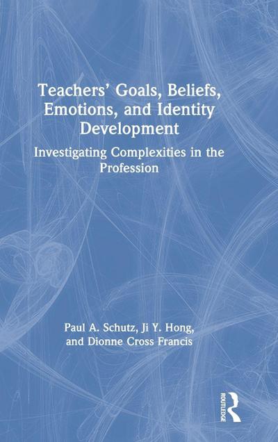 Teachers’ Goals, Beliefs, Emotions, and Identity Development
