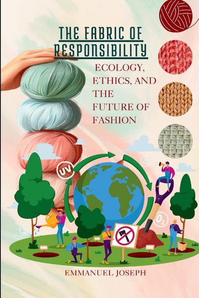 The Fabric of Responsibility, Ecology, Ethics, and the Future of Fashion