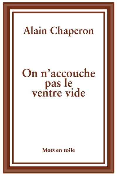 On n’accouche pas le ventre vide