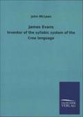 James Evans: Inventor of the syllabic system of the Cree language