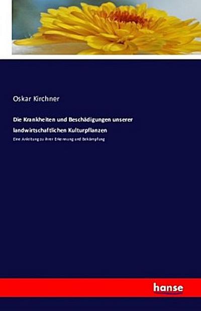 Die Krankheiten und Beschädigungen unserer landwirtschaftlichen Kulturpflanzen