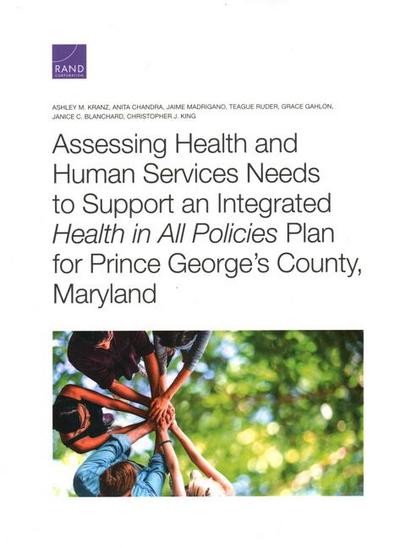 Assessing Health and Human Services Needs to Support an Integrated Health in All Policies Plan for Prince George’s County, Maryland