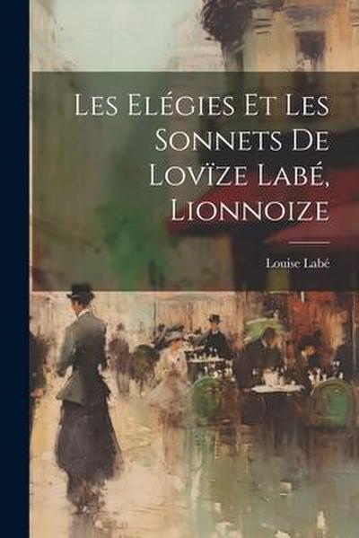 Les elégies et les sonnets de Lovïze Labé, lionnoize