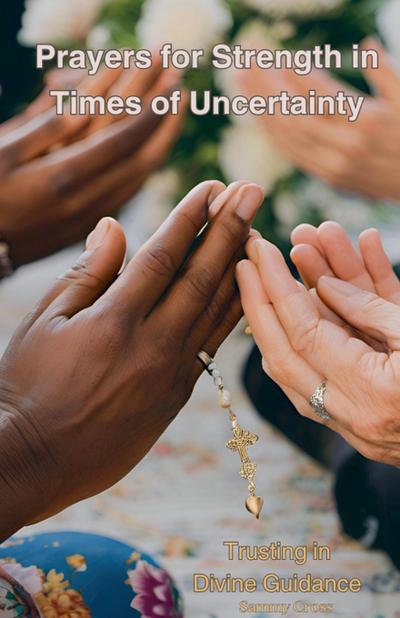 Cross, S: Prayers for Strength in Times of Uncertainty