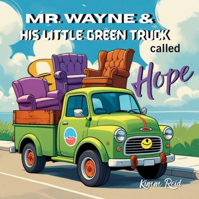 Mr. Wayne and His Little Green Truck called Hope