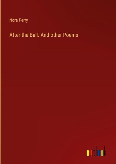 After the Ball. And other Poems