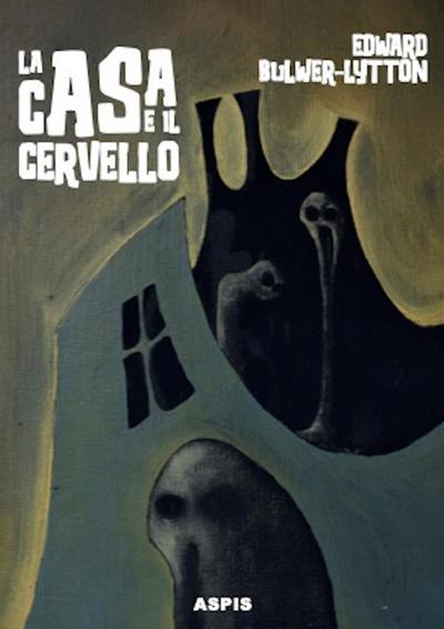 Bulwer Lytton, E: Casa e il cervello. The haunted and the ha