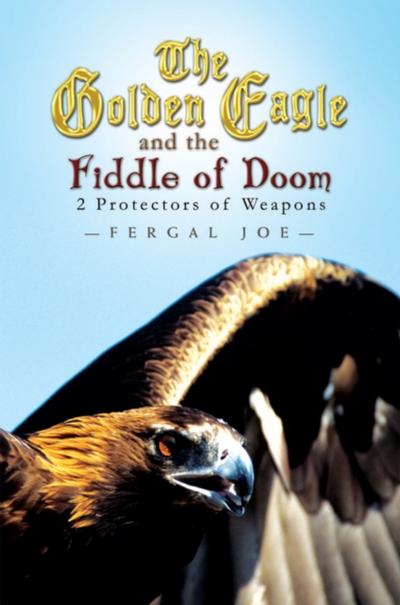 The Golden Eagle and the Fiddle of Doom: 2 Protectors of Weapons