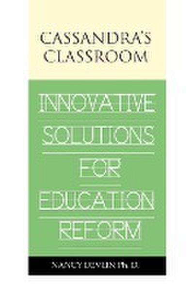Cassandra’s Classroom Innovative Solutions For Education Reform