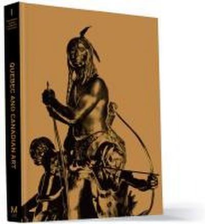 Quebec and Canadian Art: The Montreal Museum of Fine Arts’ Collection: Volume I: The Montreal Museum of Fine Arts’ Collection - Volume 1