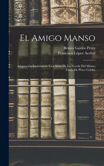 El amigo manso: Adaptación escénica en tres actos de la novela del mismo título de Pérez Galdós