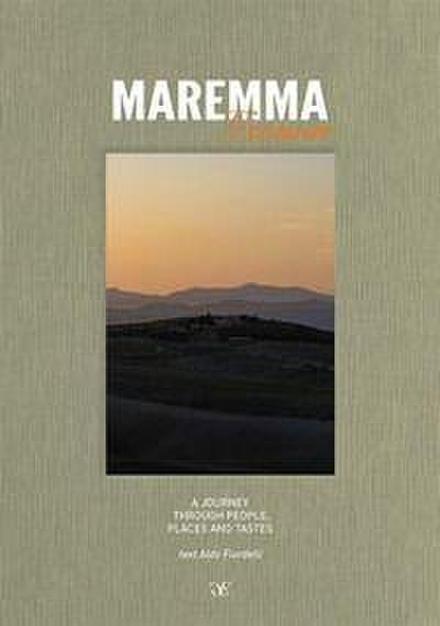 Maremma Toscana. A journey through people, places and tastes